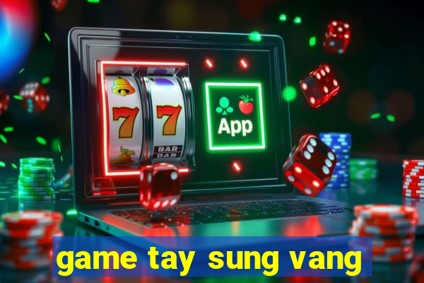 game tay sung vang