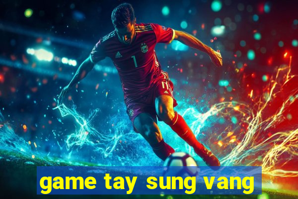 game tay sung vang