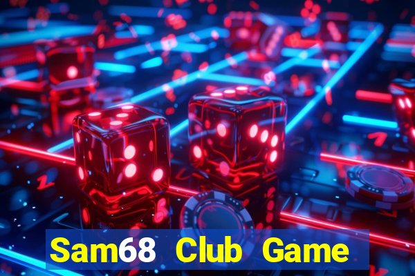 Sam68 Club Game Bài Tiền Thật