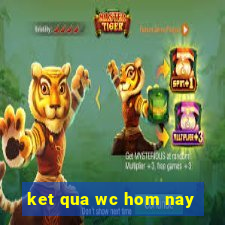 ket qua wc hom nay