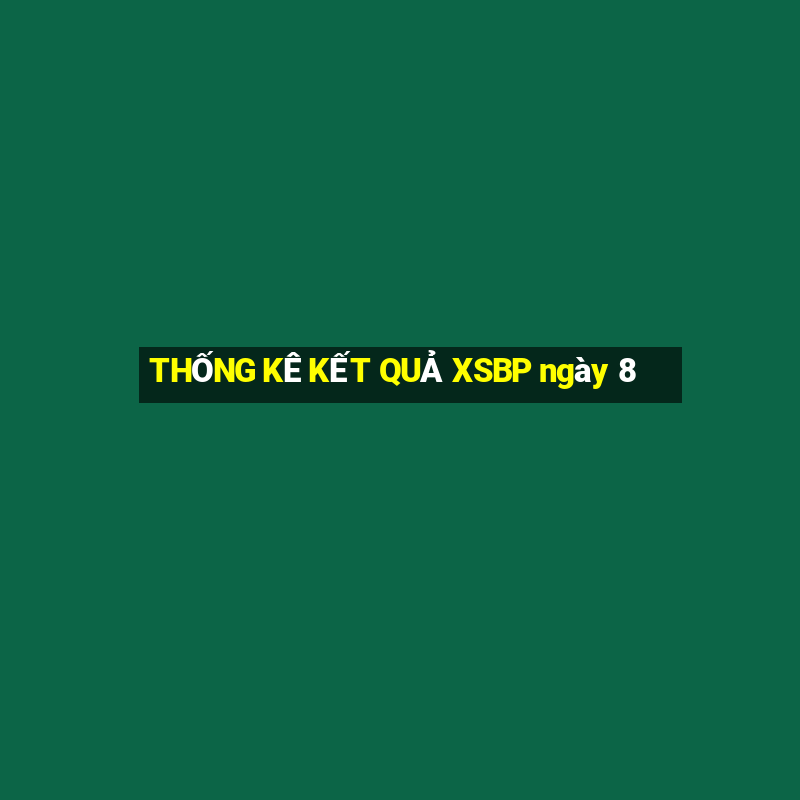 THỐNG KÊ KẾT QUẢ XSBP ngày 8