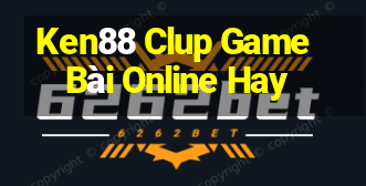 Ken88 Clup Game Bài Online Hay