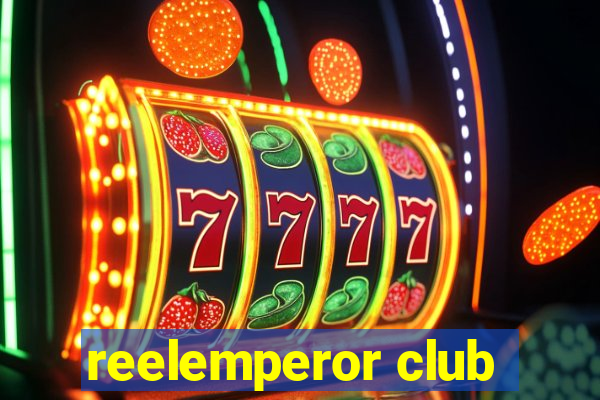 reelemperor club