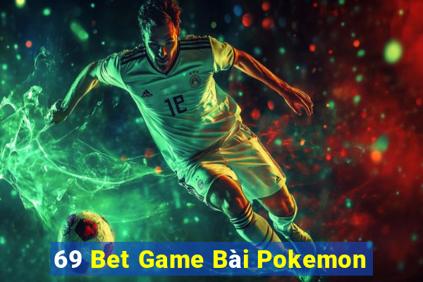 69 Bet Game Bài Pokemon