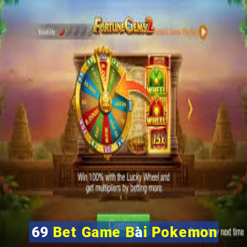 69 Bet Game Bài Pokemon