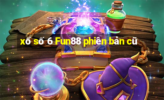 xổ số 6 Fun88 phiên bản cũ