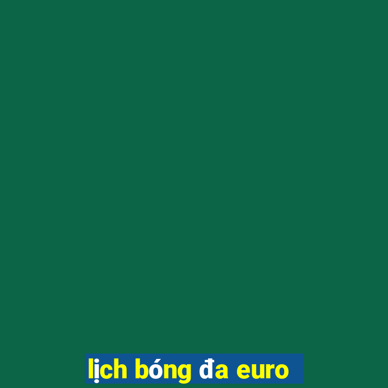 lịch bóng đa euro