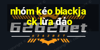 nhóm kéo blackjack lừa đảo