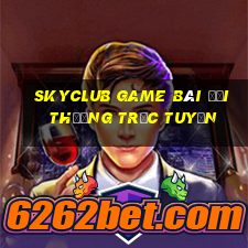 Skyclub Game Bài Đổi Thưởng Trực Tuyến