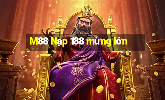 M88 Nạp 188 mừng lớn