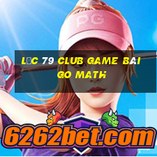 Lộc 79 Club Game Bài Go Math