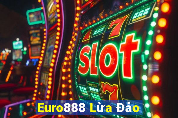 Euro888 Lừa Đảo