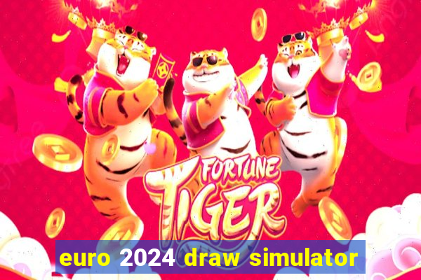 euro 2024 draw simulator