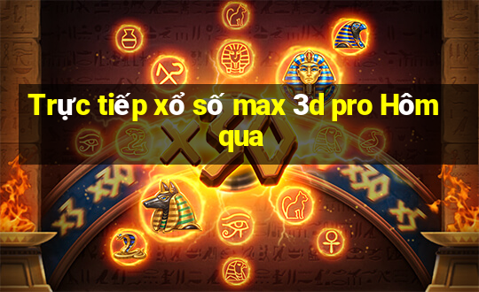 Trực tiếp xổ số max 3d pro Hôm qua