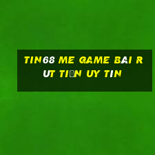 Tin68 Me Game Bài Rút Tiền Uy Tín