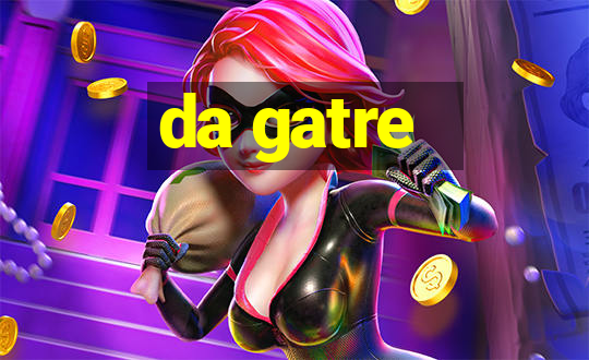 da gatre