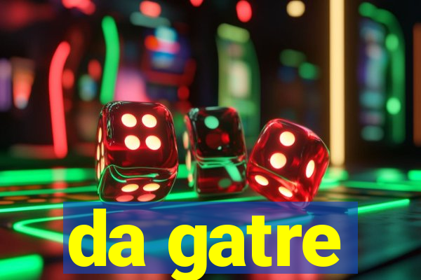 da gatre