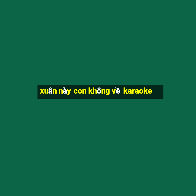 xuân này con không về karaoke