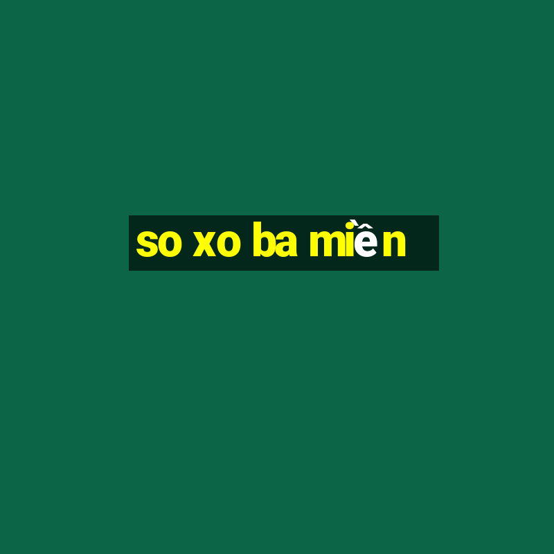 so xo ba miền