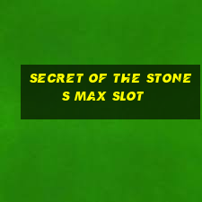 secret of the stones max slot