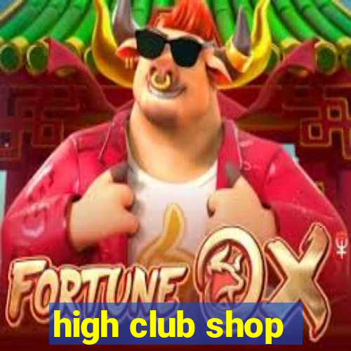 high club shop