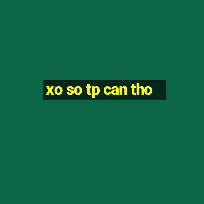 xo so tp can tho