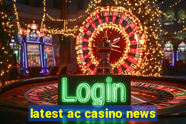 latest ac casino news