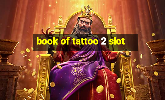 book of tattoo 2 slot