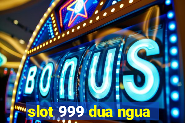 slot 999 dua ngua