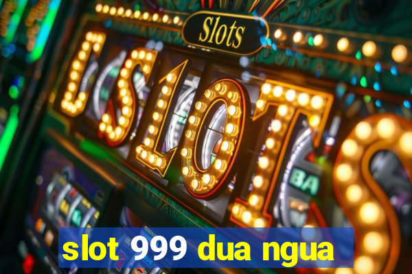 slot 999 dua ngua