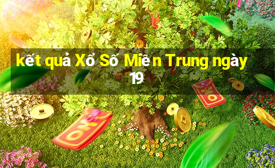 kết quả Xổ Số Miền Trung ngày 19