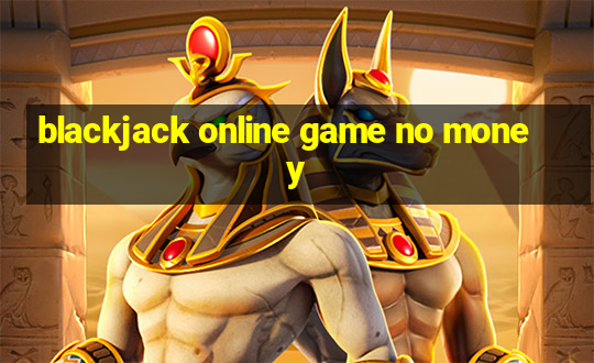 blackjack online game no money