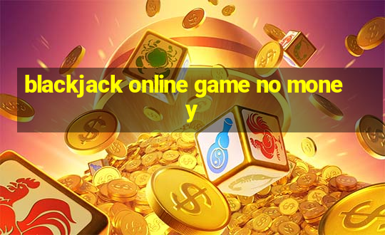 blackjack online game no money