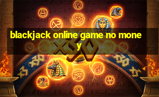 blackjack online game no money