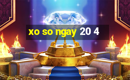 xo so ngay 20 4