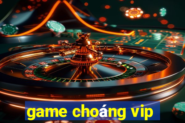 game choáng vip