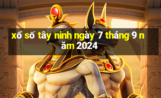 xổ số tây ninh ngày 7 tháng 9 năm 2024