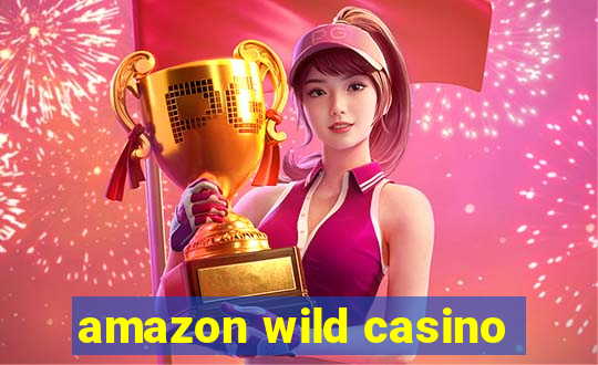 amazon wild casino