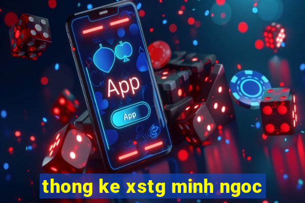 thong ke xstg minh ngoc