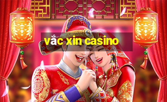 vắc xin casino