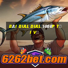 bài bull bull 1080p Tải về