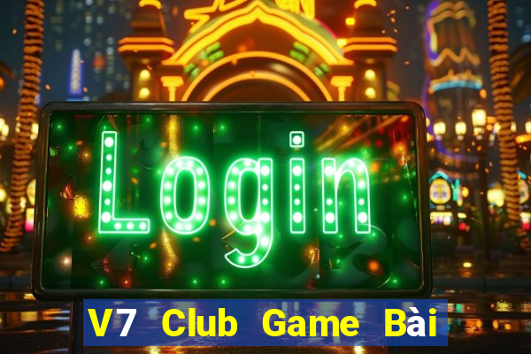 V7 Club Game Bài Nổ Hũ Uy Tín