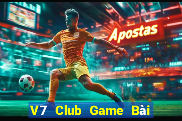 V7 Club Game Bài Nổ Hũ Uy Tín