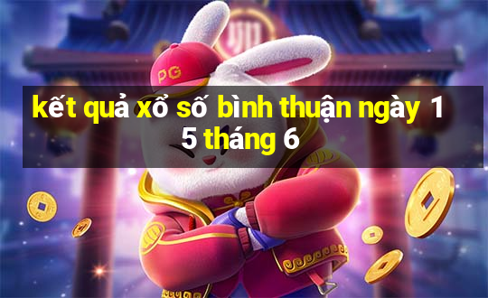 kết quả xổ số bình thuận ngày 15 tháng 6