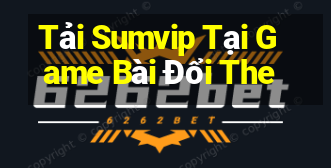 Tải Sumvip Tại Game Bài Đổi The