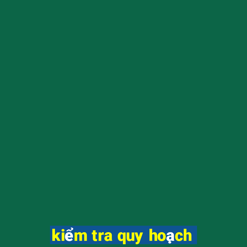 kiểm tra quy hoạch