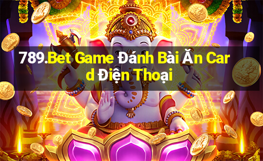 789.Bet Game Đánh Bài Ăn Card Điện Thoại