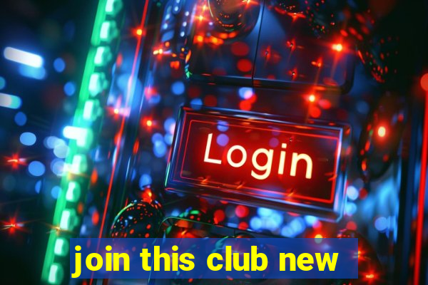 join this club new