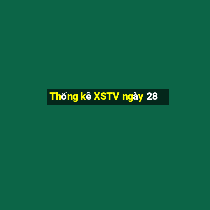 Thống kê XSTV ngày 28