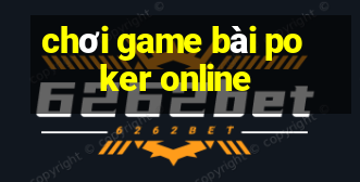 chơi game bài poker online